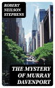 The Mystery of Murray Davenport A Story of New York at the Present Day【電子書籍】[ Ro...
