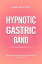 Hypnotic Gastric Band: Hypnosis for Natural and Holistic Weight Loss