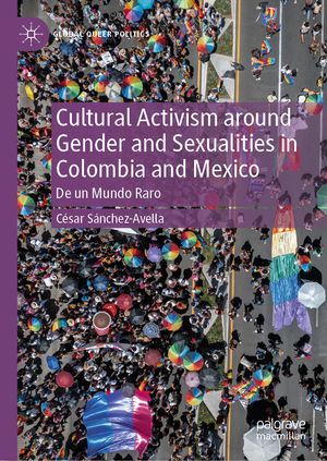 Cultural Activism around Gender and Sexualities in Colombia and Mexico De un Mundo Raro