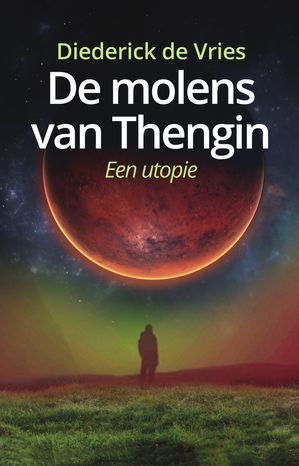 De molens van Thengin Een utopie【電子書籍】[ Diederick de Vries ]