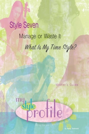 Style Seven Manage or Waste It...What Is My Time Style Mother's Guide