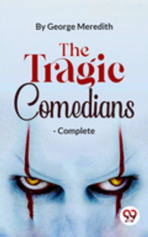 The Tragic Comedians- CompleteŻҽҡ[ George Meredith ]