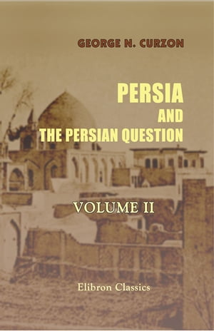 Persia and the Persian Question. In Two Volumes. Volume 2.