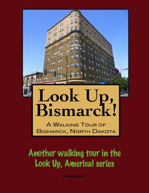 Look Up, Bismarck! A Walking Tour of Bismarck, N