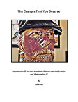 The Changes That You Deserve Imagine your life on your own terms that you personally design, then creating it!【電子書籍】[ Jim Killon ]