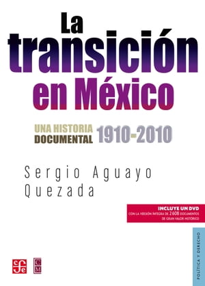 La transici?n en M?xico Historia documental, 1910-2010