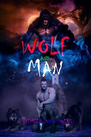 Wolf and Man【電子書籍】[ PHEMELO DORA MOENG ]