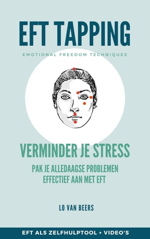 EFT Tapping Verminder je stress. Pak je alledaagse problemen effectief aan met EFT