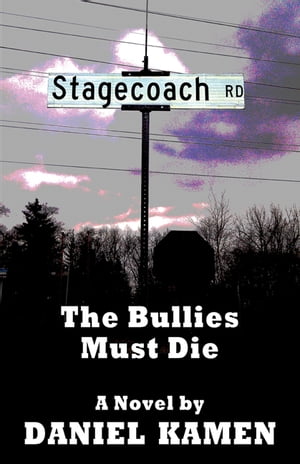 Stagecoach Road: The Bullies Must Die【電子書籍】[ Daniel Kamen ]