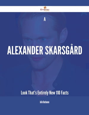 A Alexander Skarsgård Look That's Entirely New - 110 Facts