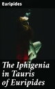 The Iphigenia in Tauris of Euripides