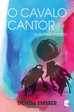 O cavalo cantor e outros contos【電子書籍】[ Denise Emmer ]