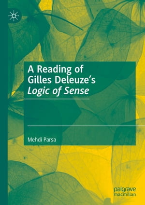 A Reading of Gilles Deleuze’s Logic of Sense【電子書籍】[ Mehdi Parsa ]