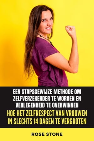 Hoe het zelfrespect van vrouwen in slechts 14 dagen te vergroten Een stapsgewijze methode om zelfverzekerder te worden en verlegenheid te overwinnen【電子書籍】 Rose Stone