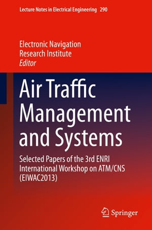Air Traffic Management and Systems Selected Papers of the 3rd ENRI International Workshop on ATM/CNS (EIWAC2013)【電子書籍】