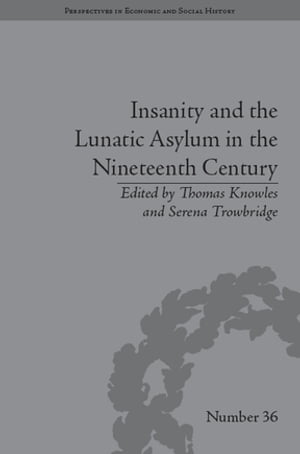 Insanity and the Lunatic Asylum in the Nineteenth Century