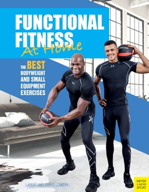 Functional Fitness at Home The Best Bodyweight and Small Equipment Exercises【電子書籍】 Lamar Lowery