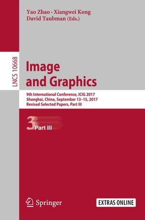 Image and Graphics 9th International Conference, ICIG 2017, Shanghai, China, September 13-15, 2017, Revised Selected Papers, Part IIIŻҽҡ