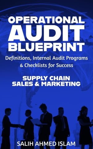 The Operational Audit Blueprint: Definitions, Internal Audit Programs, and Checklists for Success – Supply Chain & Sales and Marketing
