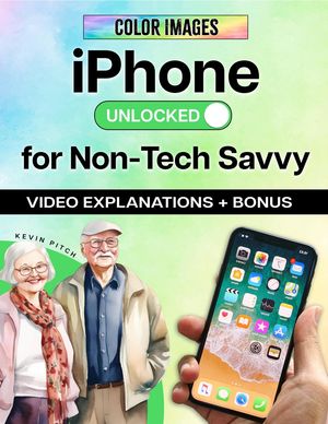 iPhone Unlocked for the Non-Tech Savvy【電子書籍】[ Kevin Pitch ]