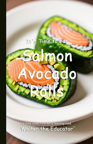 It's Time to Eat Salmon Avocado Rolls【電子書籍】[ Walter the Educator ]