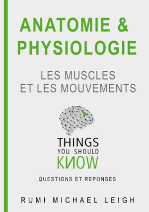 Anatomie et physiologie "Les muscles et les mouvements" Things you should know (Questions and answers)