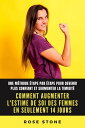 Comment augmenter l'estime de soi des femmes en seulement 14 jours Une m?thode ?tape par ?tape pour devenir plus confiant et surmonter la timidit?