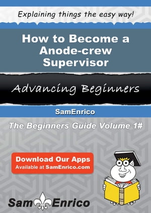 How to Become a Anode-crew Supervisor How to Become a Anode-crew Supervisor