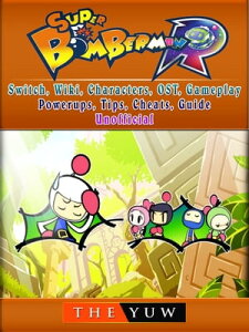 Super Bomberman R, Switch, Wiki, Characters, OST, Gameplay, Powerups, Tips, Cheats, Guide UnofficialŻҽҡ[ The Yuw ]