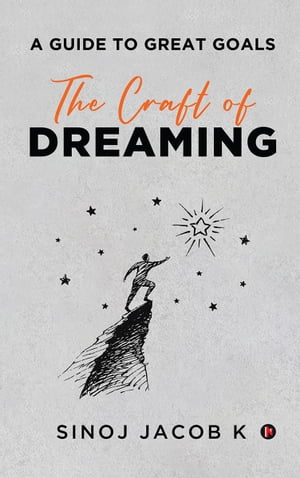The Craft of Dreaming A Guide to Great GoalsŻҽҡ[ Sinoj Jacob K ]