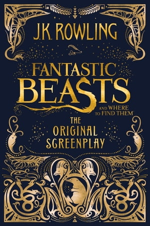 Fantastic Beasts and Where to Find Them: The Original Screenplay【電子書籍】 J.K. Rowling