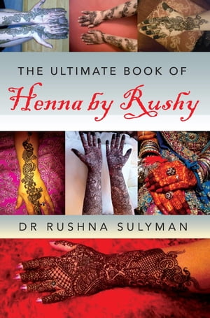 The Ultimate Book of Henna by Rushy