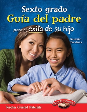 Sexto grado: Gu?a del padre para el ?xito de su hijo【電子書籍】[ Barchers Suzanne ]