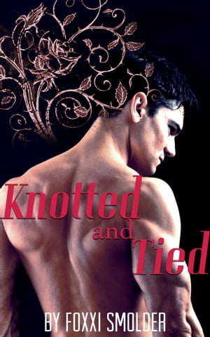 Knotted and Tied【電子書籍】[ Foxxi Smolder ]