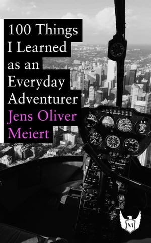 100 Things I Learned as an Everyday AdventurerŻҽҡ[ Jens Oliver Meiert ]