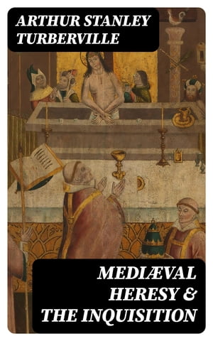 Mediæval Heresy & the Inquisition