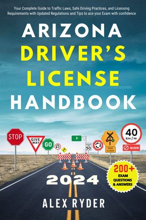 ŷKoboŻҽҥȥ㤨ARIZONA DRIVERS LICENSE HANDBOOK 2024 Your Complete Guide to Traffic Laws, Safe Driving Practices, and Licensing Requirements with Updated Regulations and Tips to ace your Exam with confidenceŻҽҡ[ ALEX RYDER ]פβǤʤ437ߤˤʤޤ