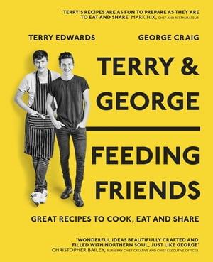 Terry & George - Feeding Friends Great Recipes to Cook, Eat and Share【電子書籍】[ Terry Edwards ]
