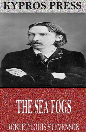 The Sea Fogs【電子書籍】[ Robert Louis Stevenson ]