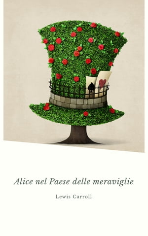 Alice nel Paese delle meraviglie【電子書籍】[ Lewis Carroll ]