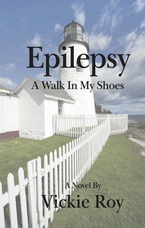 Epilepsy: A Walk in My Shoes【電子書籍】[ Vickie Roy ]