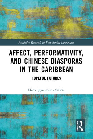 Affect, Performativity, and Chinese Diasporas in the Caribbean