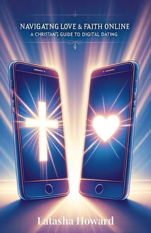 Navigating Love and Faith Online【電子書籍】[ Latasha Howard ]
