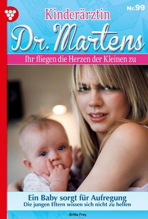 Kinder?rztin Dr. Martens 99 ? Arztroman Ein Baby sorgt f?r Aufregung【電子書籍】[ Britta Frey ]