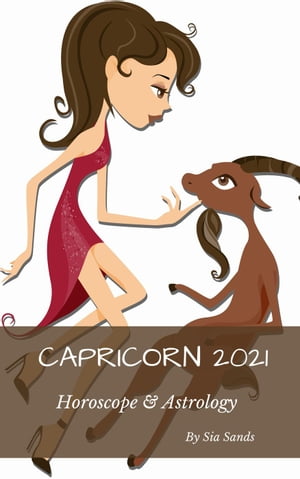 Capricorn Horoscope Astrology 2021 Horoscopes 2021, 10【電子書籍】 Sia Sands