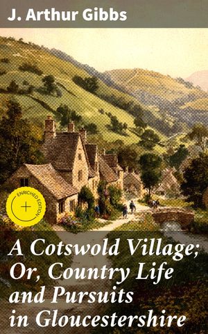 ŷKoboŻҽҥȥ㤨A Cotswold Village; Or, Country Life and Pursuits in Gloucestershire Enriched edition. An Idyllic Glimpse into English Rural TraditionsŻҽҡ[ J. Arthur Gibbs ]פβǤʤ300ߤˤʤޤ