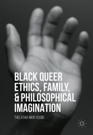 Black Queer Ethics, Family, and Philosophical Imagination