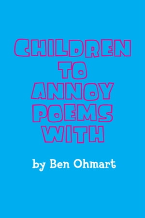 Children To Annoy Poems With【電子書籍】[ Ben Ohmart ]