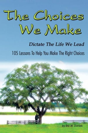 ŷKoboŻҽҥȥ㤨The Choices We Make Dictate the Life We Lead 105 Lessons to Help You Make the Right ChoicesŻҽҡ[ Eric M. Daniels ]פβǤʤ468ߤˤʤޤ