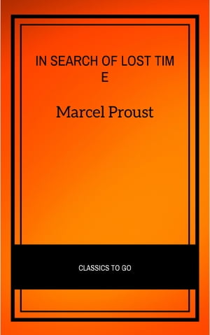 In Search of Lost Time [volumes 1 to 7] (XVII Classics) (The Greatest Writers of All Time)